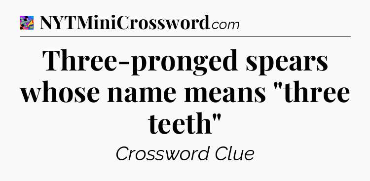 Three-pronged spears whose name means 