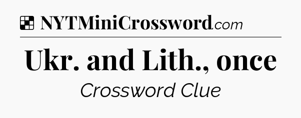 Solution: Ukr. and Lith., once - NYT Crossword