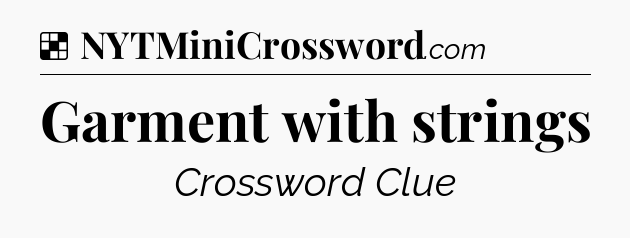 Solution: Garment with strings - NYT Crossword