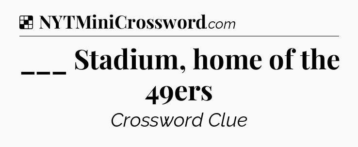 Solution: ___ Stadium, home of the 49ers - NYT Crossword