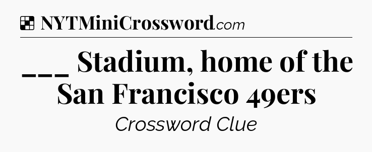 Solution: ___ Stadium, home of the San Francisco 49ers - NYT Crossword