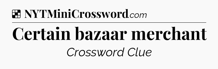Solution: Certain bazaar merchant - NYT Crossword