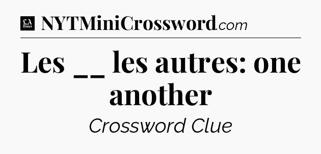 Les __ les autres: one another - LA Times Crossword