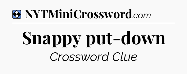 Solution: Snappy put-down - NYT Mini Crossword
