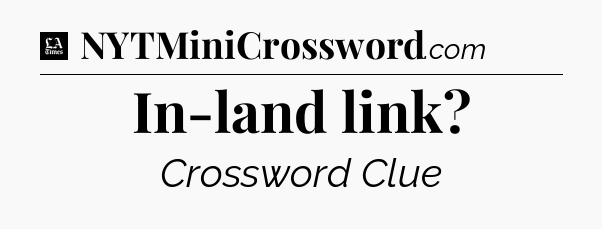 In-land link - LA Times Crossword