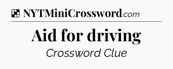 Solution: Aid for driving - NYT Crossword