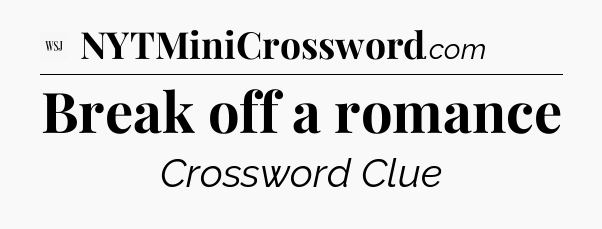 Break off a romance - WSJ Crossword