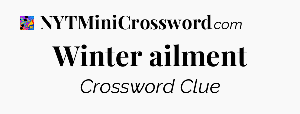 Winter ailment Crossword Clue