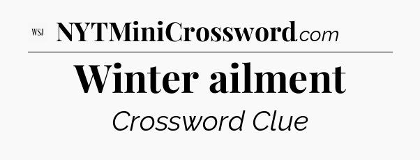 Winter ailment - WSJ Crossword