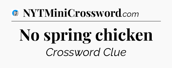 No spring chicken Crossword Clue