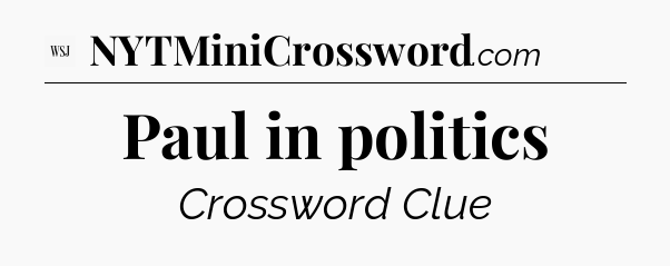 Paul in politics - WSJ Crossword
