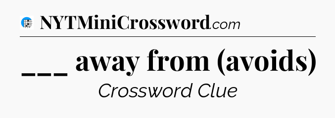 ___ away from (avoids) Crossword Clue