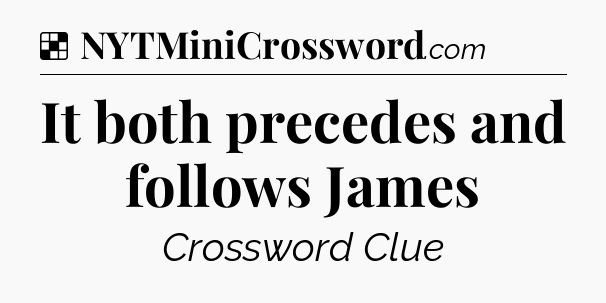 Solution: It both precedes and follows James - NYT Crossword