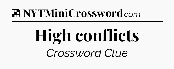 Solution: High conflicts - NYT Crossword