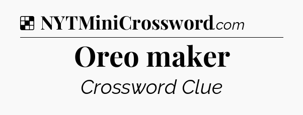 Solution: Oreo maker - NYT Crossword