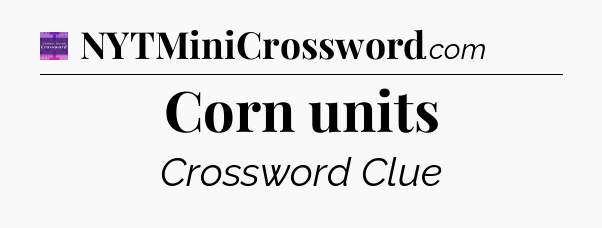 Corn units - Thomas Joseph Crossword