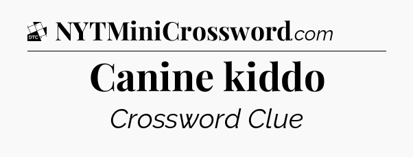 Canine kiddo - Daily Themed Classic Crossword