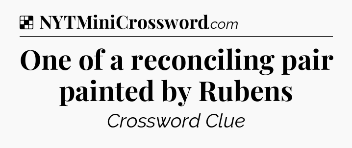 Solution: One of a reconciling pair painted by Rubens - NYT Crossword