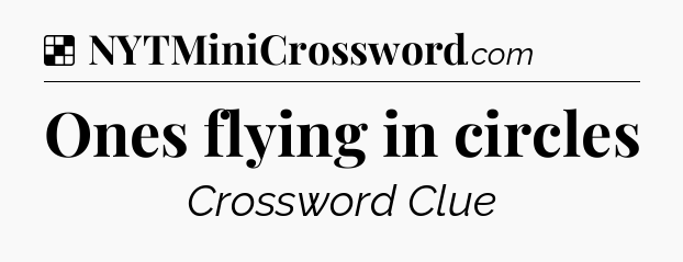 Solution: Ones flying in circles - NYT Crossword