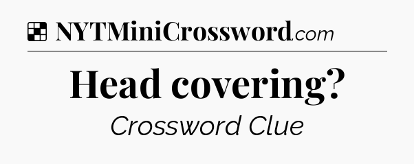 Solution: Head covering - NYT Crossword