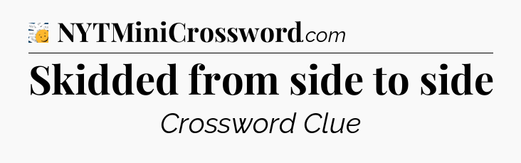 Skidded from side to side - 7 Little Words