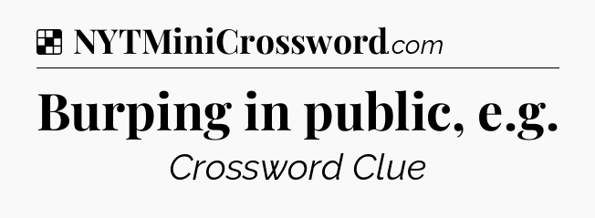 Solution: Burping in public, e.g - NYT Crossword