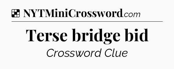 Solution: Terse bridge bid - NYT Crossword