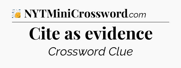 Cite as evidence - 7 Little Words