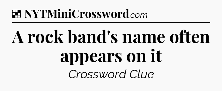 Solution: A rock band's name often appears on it - NYT Crossword