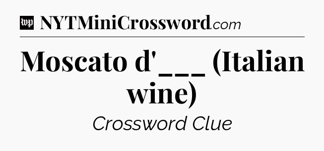 Moscato d'___ (Italian wine) Crossword Clue