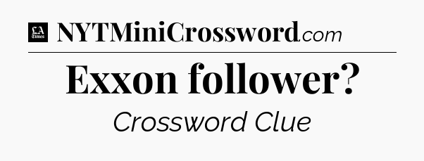 Exxon follower - LA Times Crossword