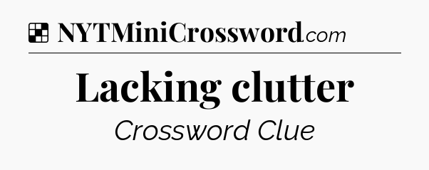 Solution: Lacking clutter - NYT Crossword