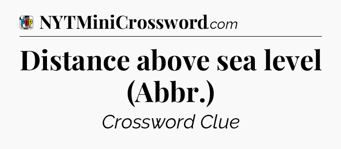 Distance above sea level (Abbr.) Crossword Clue