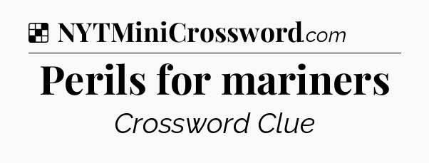 Solution: Perils for mariners - NYT Crossword