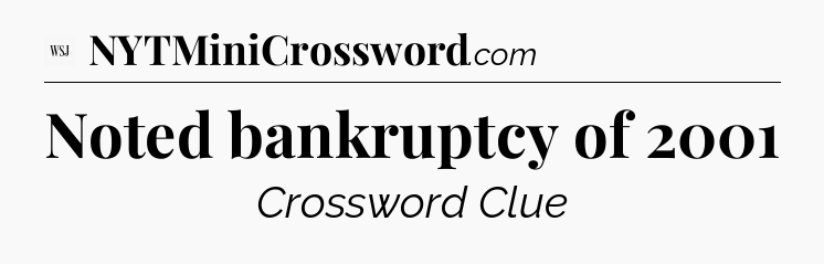 Noted bankruptcy of 2001 - WSJ Crossword