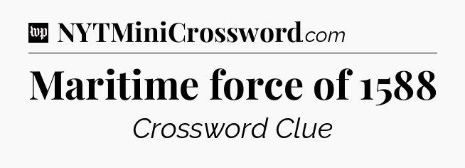 Maritime force of 1588 Crossword Clue