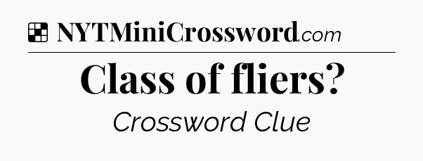 Solution: Class of fliers - NYT Crossword