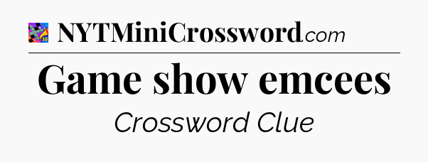 Game show emcees Crossword Clue