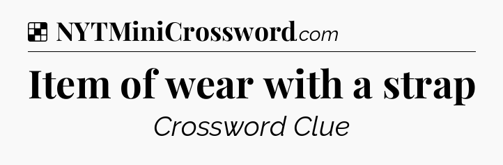 Solution: Item of wear with a strap - NYT Crossword
