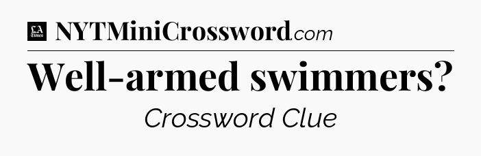 Well-armed swimmers - LA Times Crossword