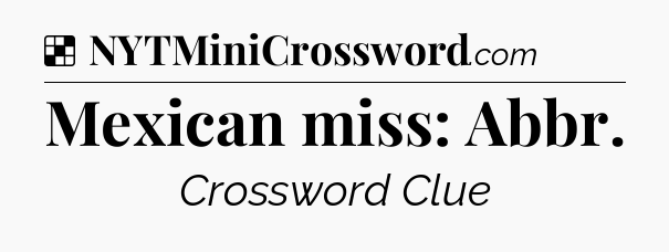Solution: Mexican miss: Abbr - NYT Crossword