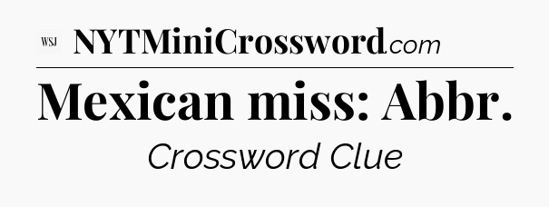 Mexican miss: Abbr - WSJ Crossword