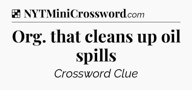 Solution: Org. that cleans up oil spills - NYT Crossword
