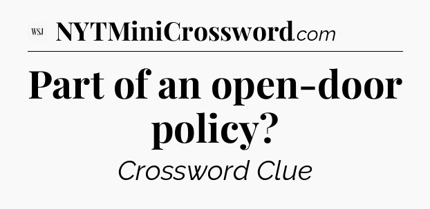 Part of an open-door policy - WSJ Crossword