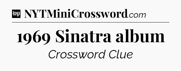 1969 Sinatra album Crossword Clue