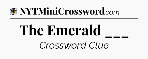 The Emerald ___ Crossword Clue