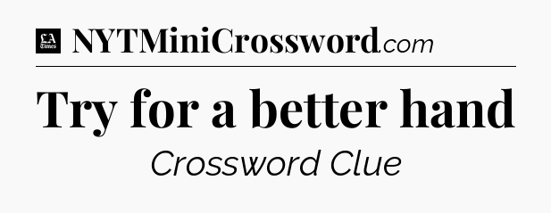 Try for a better hand - LA Times Crossword