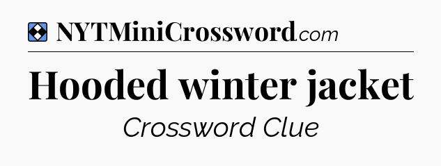 Solution: Hooded winter jacket - NYT Mini Crossword