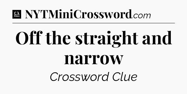 Off the straight and narrow - LA Times Crossword