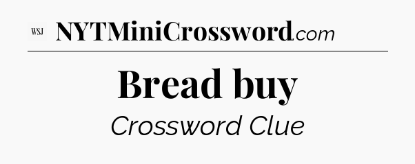 Bread buy - WSJ Crossword